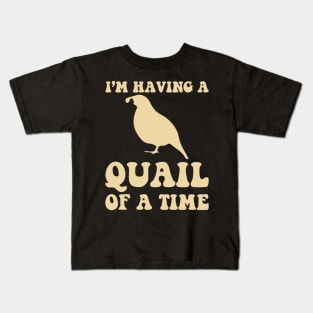 I'm having a Quail of a time funny Kids T-Shirt